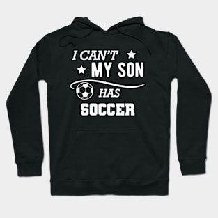 Soccer Mom - I can't my son has soccer Hoodie